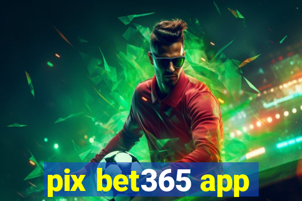 pix bet365 app